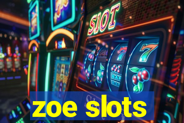 zoe slots